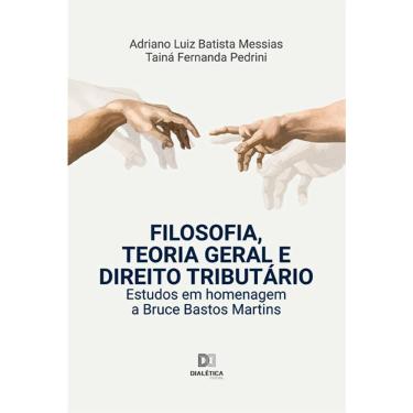 Imagem de Filosofia, Teoria Geral e Direito Tributário - Estudos em homenagem a Bruce Bastos Martins