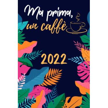 Imagem de AGENDA - Ma prima un caffé -: Settimanale A5 | 2 pagine = 1 settimana | Diario Planner Calendario Pianificatore Giornaliera | Fiori | Idee Regalo Originali Donna Amica Collega