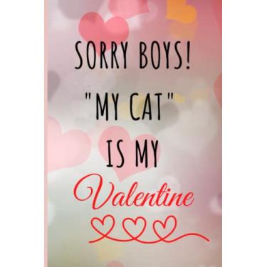 Imagem de SORRY BOYS MY CAT IS MY VALENTINE notebook, journal, notepads and composition book best gift for valentine's day: 6" x 9" 120 pages Best way to show ... for the very special valentine's partner.