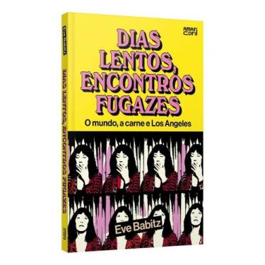 Imagem de Dias Lentos, Encontros Fugazes - o Mundo, a Carne e Los Angeles - AMAR
