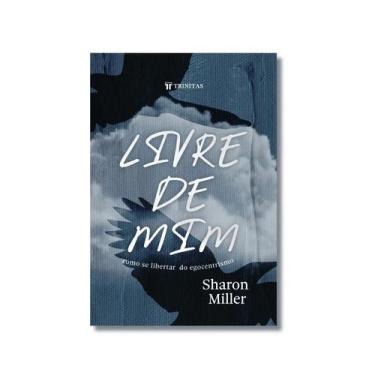 Imagem de Livro Livre de mim Como se libertar do egocentrismo