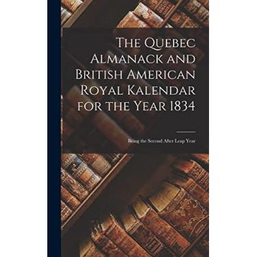 Imagem de The Quebec Almanack and British American Royal Kalendar for the Year 1834 [microform]: Being the Second After Leap Year