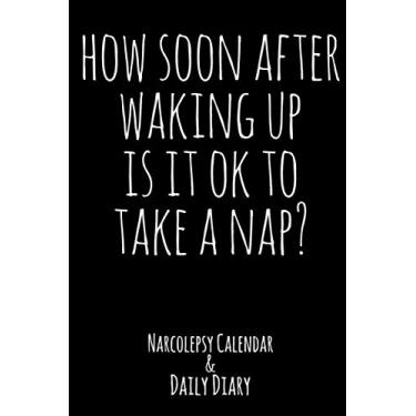 Imagem de How Soon After Waking Up Is It Ok To Take A Nap: Narcolepsy Calendar & Daily Diary