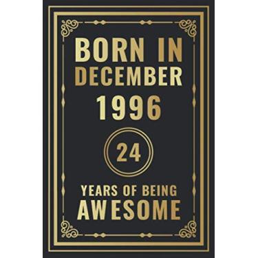 Imagem de Born In December 1996-24 Years Of Being Awesome: Happy 24th Birthday Gift For Boys, Girls, Men, Women, And Everyone - 24 Years Old Blank Lined ... - Gold, Luxury Style (Better Than A Card)
