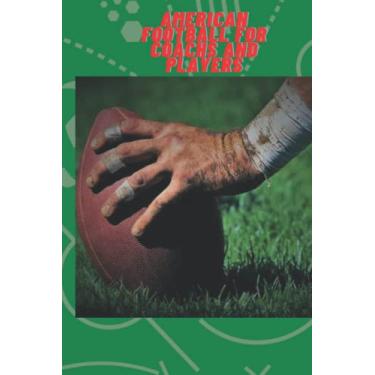 Imagem de AMERICAN FOOTBALL FOR COACHS AND PLAYERS: Nice Notebook Journal gift for american football coachs and american football players,120 pages,size 6"*"9