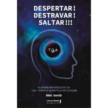 Imagem de Despertar! Destravar! Saltar!!! - As Bases Metafísicas da TQA - Terapi