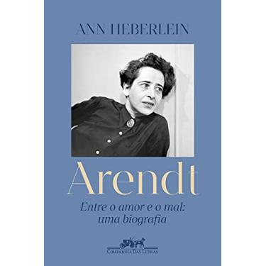 Imagem de Arendt: Entre o amor e o mal: uma biografia