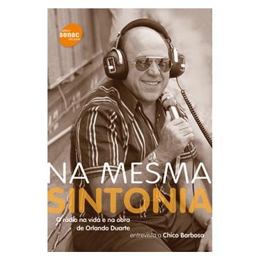 Imagem de Livro - Na Mesma Sintonia: o Rádio na Vida e Na Obra de Orlando Duarte - Chico Barbosa e Orlando Duarte  