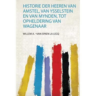 Imagem de Historie Der Heeren Van Amstel, Van Ysselstein En Van Mynden, Tot Opheldering Van Wagenaar