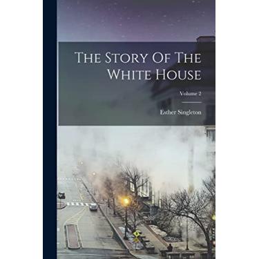 Imagem de The Story Of The White House; Volume 2