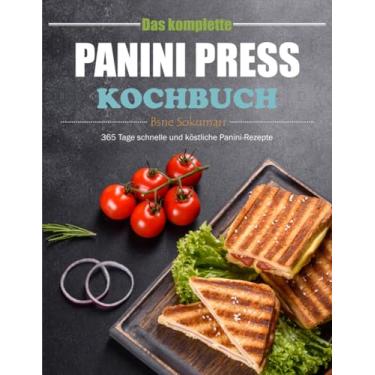 Imagem de Das komplette Panini Press Kochbuch: 365 Tage schnelle und köstliche Panini-Rezepte