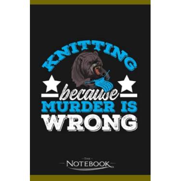 Imagem de Notebook: Knitting Because Murder Is Wrong Funny Knitter: Notebook Diary| Gift for Family, Friend and Yourself 120 Pages 6 x 9 inches