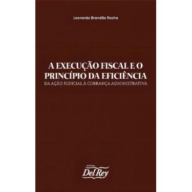 Imagem de A Execução Fiscal e o Princípio da Eficiência - DEL REY LIVRARIA E EDI