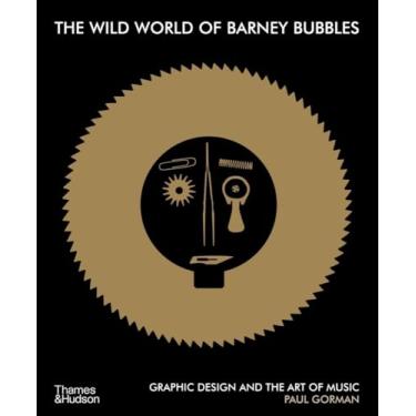 Imagem de The Wild World of Barney Bubbles: Graphic Design and the Art of Music