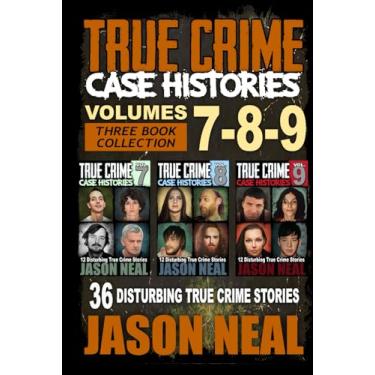 Imagem de True Crime Case Histories - (Books 7, 8, & 9): 36 Disturbing True Crime Stories (3 Book True Crime Collection)