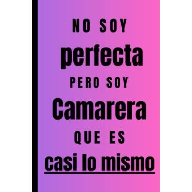 Imagem de No soy perfecta pero soy Camarera que es casi lo mismo: Regalo Original Personalizado Simpático y Elegante para una mujer Camarera, cuaderno de apuntes o agenda, diario, lebreta de notas...