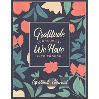 Imagem de Gratitude Journal : Gratitude turns what we have into enough: Gratitude, Mood and confidence Journal to Bring Only Positive vibes to your life