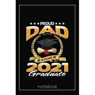 Imagem de Proud Dad Of A Class Of 2021 Graduate Notebook: Graduation Gift Diary For Notes, Congratulations, Graduate Journal, Gold Graduate Gifts, Graduation Journal, 6x9 college ruled notebook