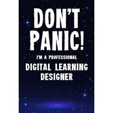 Imagem de Don't Panic! I'm A Professional Digital Learning Designer: Customized 100 Page Lined Notebook Journal Gift For A Busy Digital Learning Designer : Greeting Or Birthday Card Alternaive.