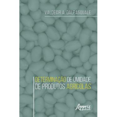 Imagem de Determinação de Umidade de Produtos Agrícolas - Editora Appris