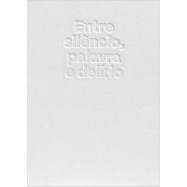 Imagem de Livro - Entre silêncio, palavra e delírio