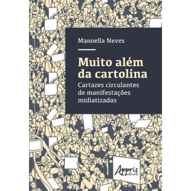 Imagem de Livro - Muito além da cartolina: cartazes circulantes de manifestações