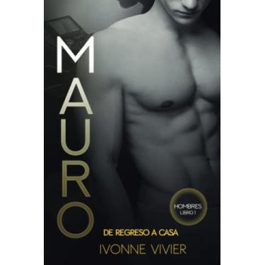 Imagem de Mauro. De regreso a casa.: Un historia de superación. (Libro autoconclusivo. Romance +18 contemporáneo)