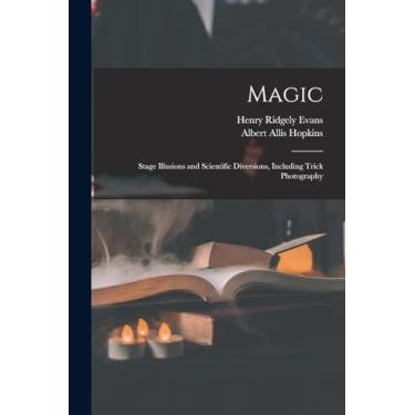 Imagem de Magic: Stage Illusions and Scientific Diversions, Including Trick Photography