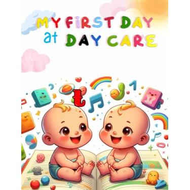 Imagem de My First Day at Day Care: Daycare book for Toddlers 1-3, Going to Daycare Book for Toddlers: Picture storybook for kids starting daycare, finding your place as a baby at creche