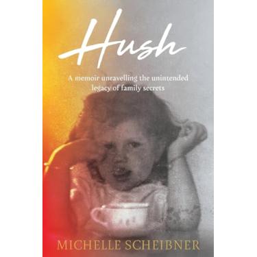 Imagem de Hush: A memoir unravelling the unintended legacy of family secrets