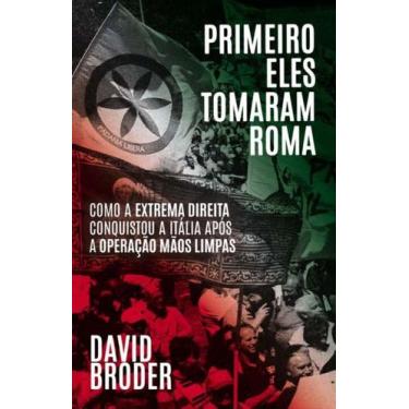 Imagem de Primeiro Eles Tomaram Roma - como a extrema direita conquistou a Itáli