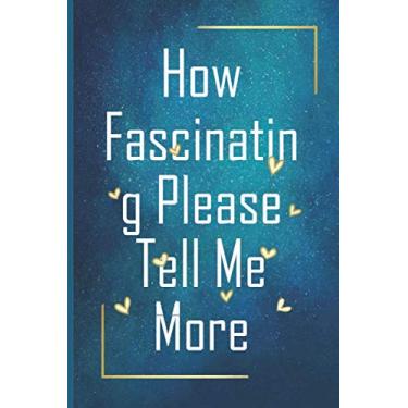 Imagem de How Fascinating Please Tell Me More: NOTEBOOK GRID-LINED Funny Quotes Journal for Meme Lover 110 Pages, 6 x 9 inches