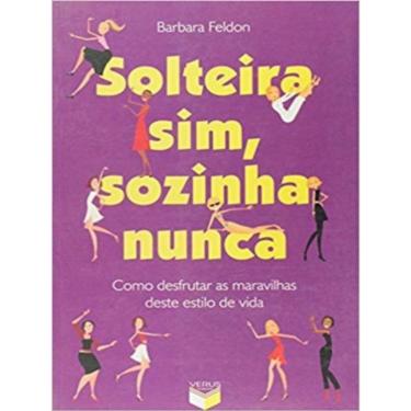 Imagem de Solteira Sim, Sozinha Nunca: Como Desfrutar As Maravilhas Deste Estilo De Vida