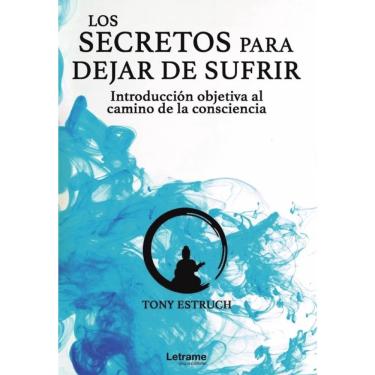 Imagem de Los secretos para dejar de sufrir: introducción objetiva al camino de la consciencia - Espanhol