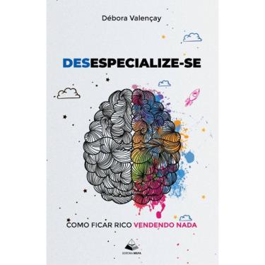 Imagem de Desespecialize-se: Como ficar rico vendendo nada