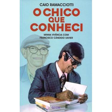 Imagem de O Chico que conheci - Crônicas de Francisco Cândido Xavier - GEEM
