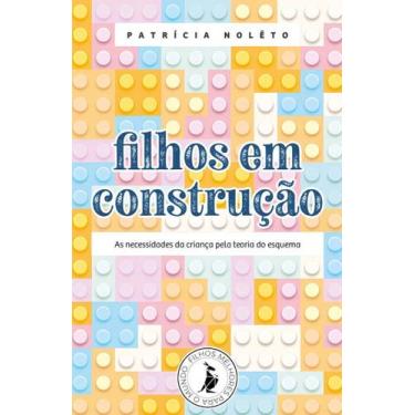 Imagem de Filhos em Construção - As Necessidades da Criança Pela Teoria do Esque