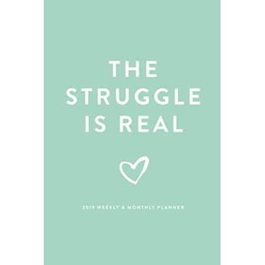 Imagem de The Struggle is Real | 2019 Weekly & Monthly Planner (2019 12-Month Daily Weekly Monthly Planner, Organizer, Agenda Journal and Calendar)
