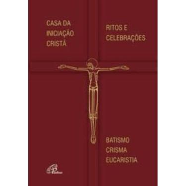 Imagem de Casa Da Iniciação Cristã - Ritos e Celebrações - Batismo - Crisma - Eucaristia