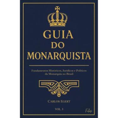 Imagem de Guia do Monarquista — Vol.1: Fundamentos Históricos, Jurídicos e Políticos da Monarquia no Brasil