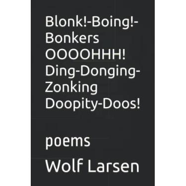 Imagem de Blonk!-Boing!-Bonkers OOOOHHH! Ding-Donging-Zonking Doopity-Doos!: poems