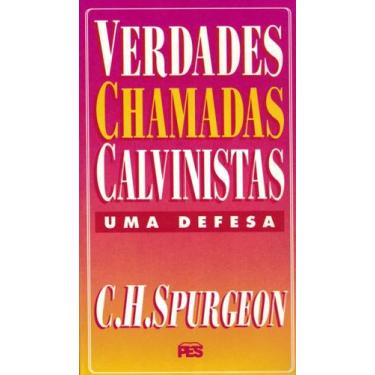 Imagem de Verdades Chamadas Calvinistas Uma Defesa, Charles Spurgeon - Pes