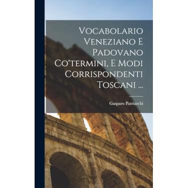 Imagem de Vocabolario Veneziano E Padovano Co'termini, E Modi Corrispondenti Toscani ...