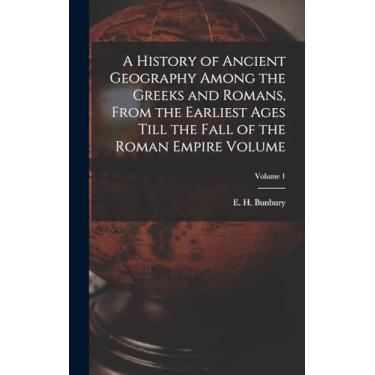 Imagem de A History of Ancient Geography Among the Greeks and Romans, From the Earliest Ages Till the Fall of the Roman Empire Volume; Volume 1