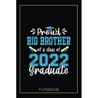 Imagem de Proud Big Brother of a Class of 2022 Graduate Senior Notebook: Graduation Gift Diary For Notes, Congratulations, Graduate Journal, Gold Graduate Gifts, Graduation Journal, 6x9 college ruled notebook