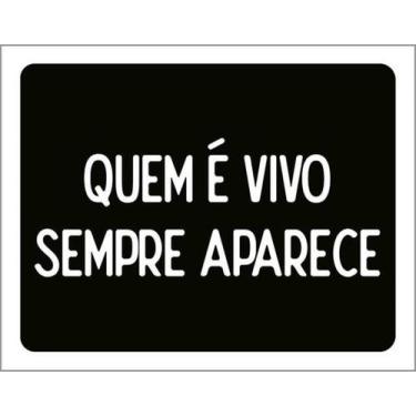 Imagem de Kit 5 Placas Quem Vivo Sempre Aparece 27X35 - Sinalizo