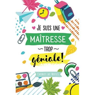 Imagem de Je suis une Maîtresse trop géniale: Carnet de notes (A5) - Idée de cadeau pour maîtresse d'école primaire - Fin d'année scolaire - Remerciement institutrice - Cadeaux d'anniversaire ou de noël!