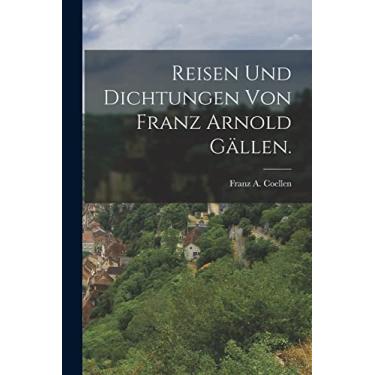 Imagem de Reisen und Dichtungen von Franz Arnold Gällen.