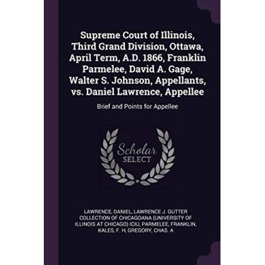 Imagem de Supreme Court of Illinois, Third Grand Division, Ottawa, April Term, A.D. 1866, Franklin Parmelee, David A. Gage, Walter S. Johnson, Appellants, vs. ... Appellee: Brief and Points for Appellee
