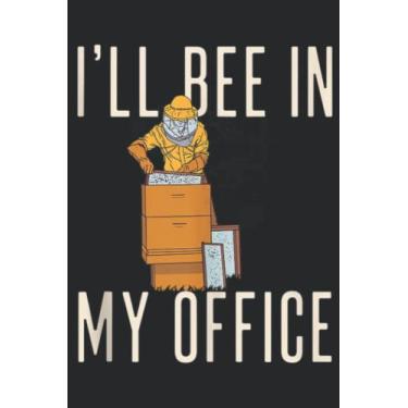 Imagem de I LL BEE IN MY OFFICE Beekeeper Save the Hives Meme Quote: Lined Journal Notebook To Do Schedule, Medium 6x9 Inches, 110 Pages, Printed Cover